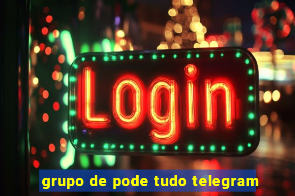 grupo de pode tudo telegram